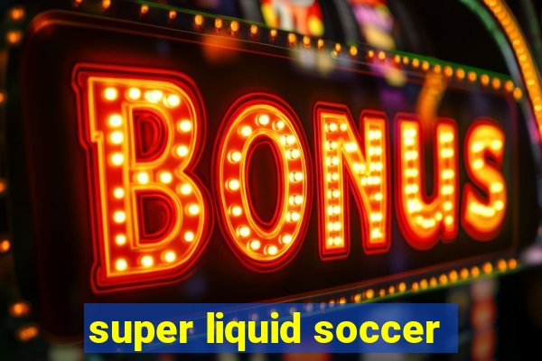 super liquid soccer